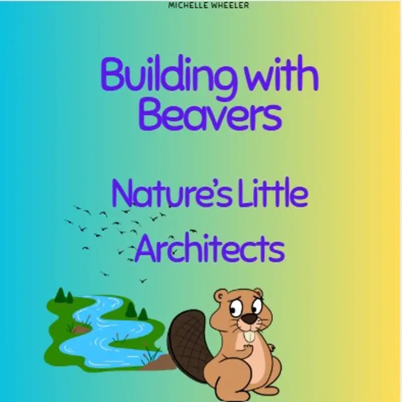 Building With Beavers - Nature's Little Architects
